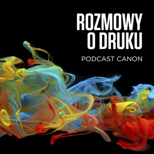 Offset czy cyfra - jak wybór technologii druku może zmienić twój biznes. Podcast Canon | Odcinek 11