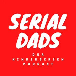 Pilotfolge Serial Dads - Der Kinderserien Podcast