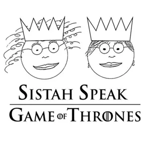 054 Sistah Speak: Game of Thrones (S7E3)