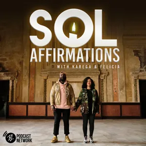 SOL Affirmations with Karega and Felicia