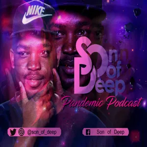 Son Of Deep - Pandemic Podcast (Episode 4)