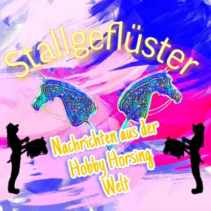 Stallgeflüster - der Hobby Horsing Podcast (jetzt mit "Nessy´s Hobby Horsing Wissen to go")