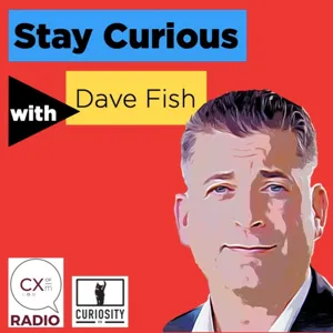Stay Curious with Dave Fish