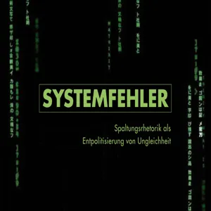 Systemfehler. Spaltungsrhetorik als Entpolitisierung von Ungleichheit – Juli 2013