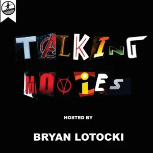 Talking Movies with Bryan Lotocki