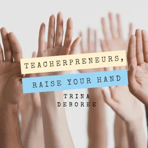 108: A Teacherpreneur Graph Story: How I Found Peace, Freedom, and Options