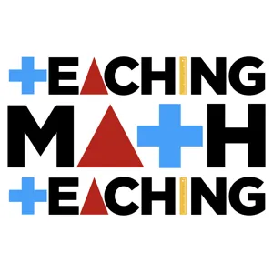 Episode 84: Sam Otten: Listening to Teachers to Incrementally Improve Mathematics Instruction