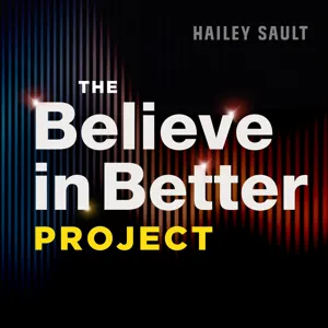 The Believe in Better Project Podcast