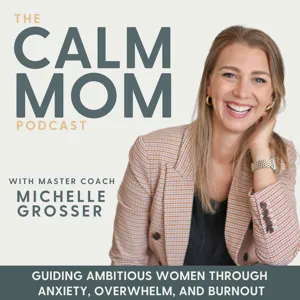 The Calm Mom - Mindset, Nervous System, Self-Care, Burnout, Anxiety, Parenting, Work-Life Balance