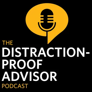 Coming Up on the Distraction-Proof Advisor Podcast