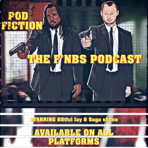 THE F'NBS PODCAST EP. 114| NO HANKY PANKY!!|H8TFUL JAY & SUGA SHANE!!