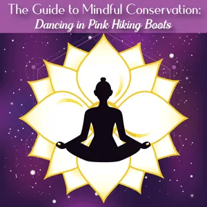 The Guide to Mindful Conservation: Dancing in Pink Hiking Boots