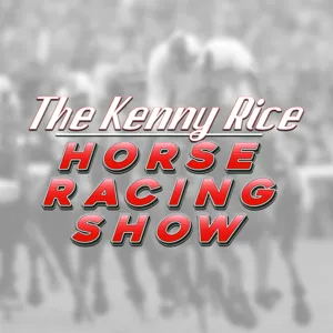 The Kenny Rice Horse Racing Show - Episode 19