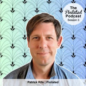 Jon Zerivitz | Patrick Rife | the Pixilated Podcast