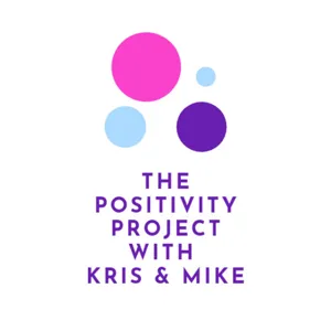 The Positivity Project with Kris & Mike