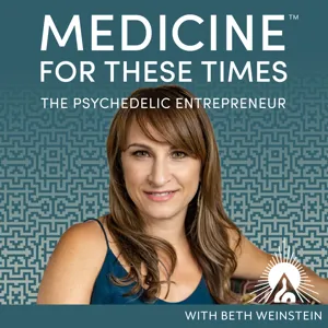 The Psychedelic Entrepreneur - Medicine for These Times with Beth Weinstein