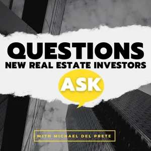 Episode #4: Questions New Real Estate Investors Ask w/ Michael Del Prete (Part II)