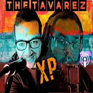 The Tavarez XP Episode 11