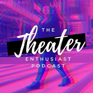 The Theater Enthusiast Podcast Season 4 Episode 5- Ali Ewoldt