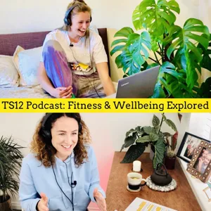 The TS12 Podcast: Fitness and Wellbeing Explored. S4. Ep.2