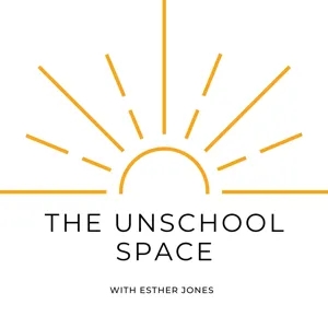 #59 Four of the most-asked questions I get about unschooling, with Esther Jones