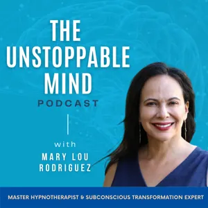 Showing Up In Fear | Season 4 | Episode 66 | The Unstoppable Mind Podcast with Mary Lou Rodriguez