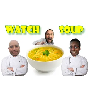 The Watch Soup Podcast Episode 8: Teddy Baldassarre, Oisin O'Malley and Britt Pierce