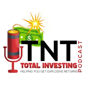 TNT Total Investing Podcast Ep. 132