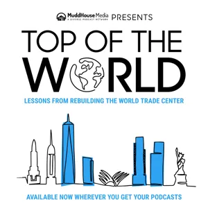 Episode 7: The Reporters: Naysayers and Supporters Joe Woolhead, WTC photographer, “Once More to the Sky,” Judith Dupré, author, “One World Trade Center,” Mike Marcucci, producer, “16 Acres,” Grace Capobianco, publisher, “Downtown” magazine