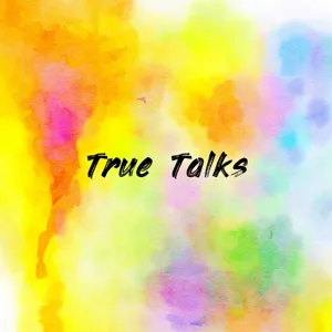 True Talks Podcast Episode 1