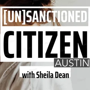 Episode 20:  The [Un]Sanctioned Citizen Podcast