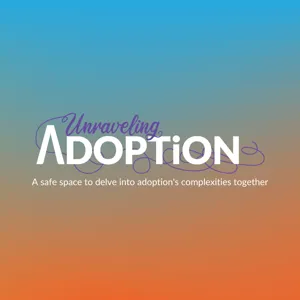 Transitioning from Safe Home Podcast to Unraveling Adoption - Ep 74