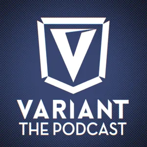 Episode 78 | Variant The Podcast Returns!