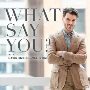 WHAT SAY YOU? with GAVIN MCLEOD-VALENTINE