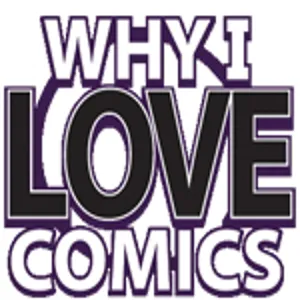 Why I Love Comics #255 with Kirk R Thatcher!