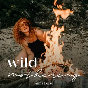 #46 Wild Mothering - deine wilde Mutterschaft