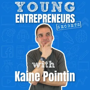 Young Entrepreneurs Secrets Podcast - Kaine Pointin