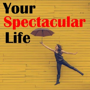 Your Spectacular Life