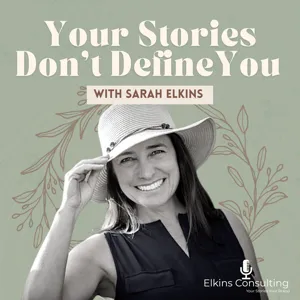 Your Stories Don’t Define You, How You Tell Them Will